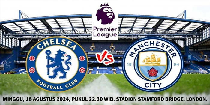 Prediksi Chelsea vs Manchester City 18 Agustus 2024